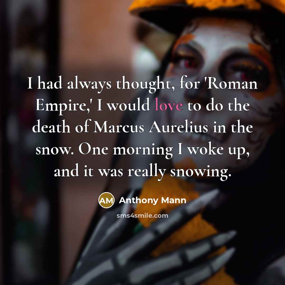 “I had always thought, for 'Roman Empire,' I would love…” quote by Anthony Mann