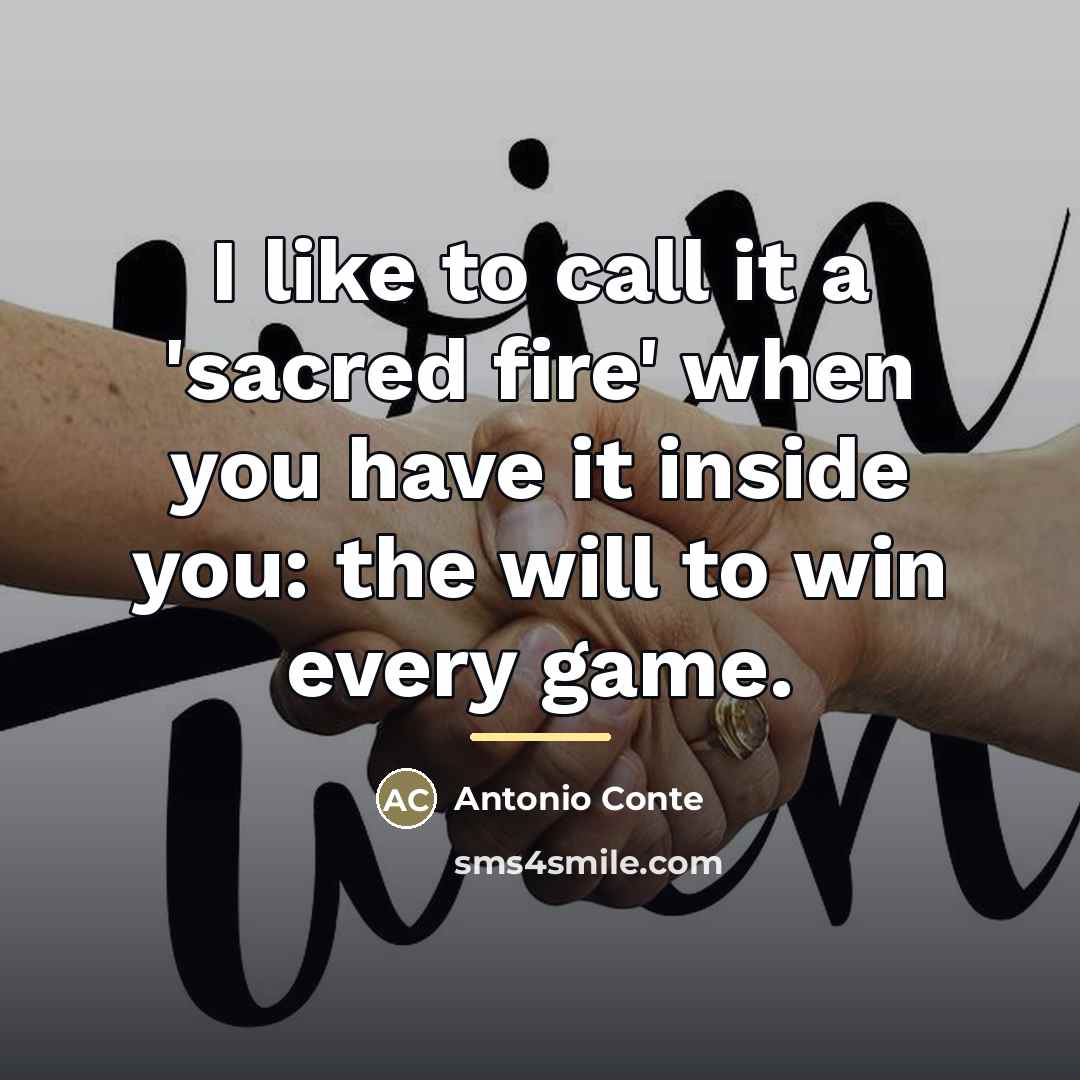 “I like to call it a 'sacred fire' when you…” quote by Antonio Conte