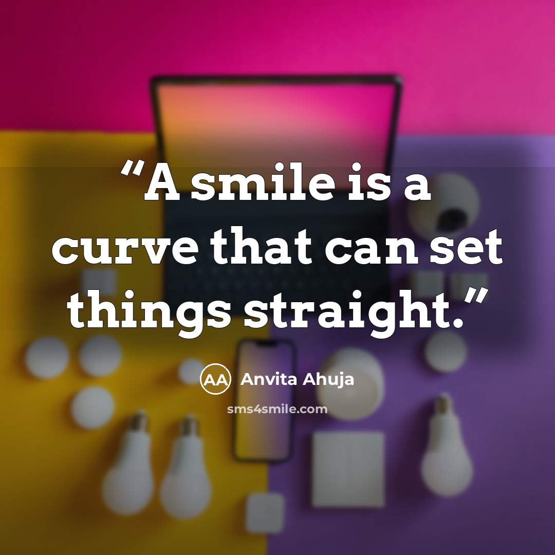 “A smile is a curve that can set things straight.” quote by Anvita Ahuja