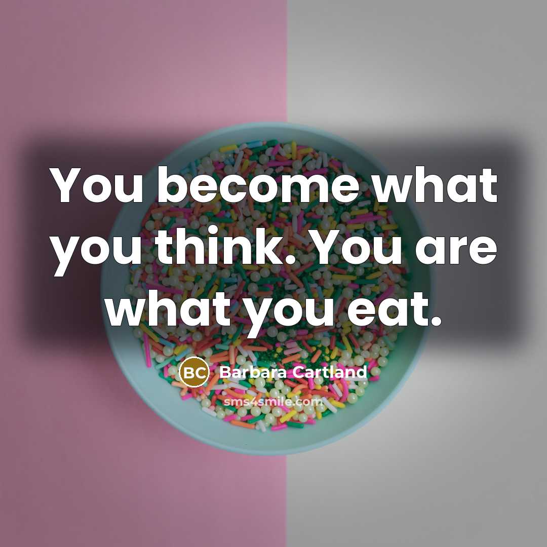 “You become what you think. You are what you eat.…” quote by Barbara Cartland