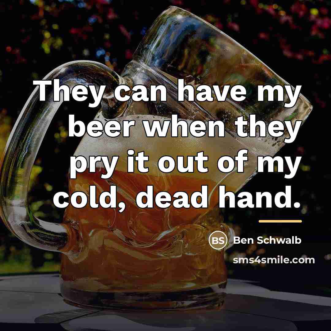 “They can have my beer when they pry it out…” quote by Ben Schwalb