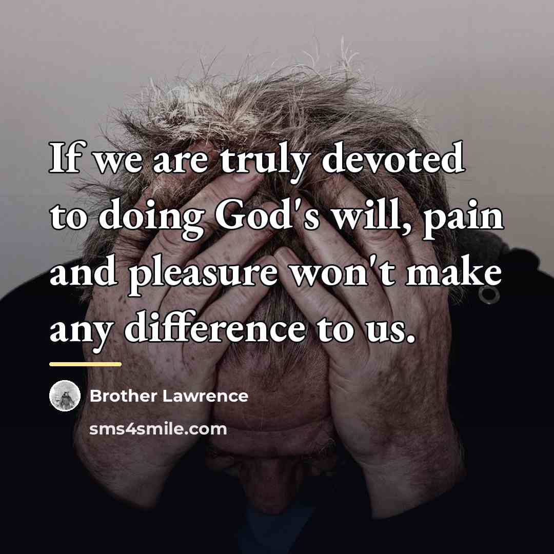 “If we are truly devoted to doing God's will, pain…” quote by Brother Lawrence