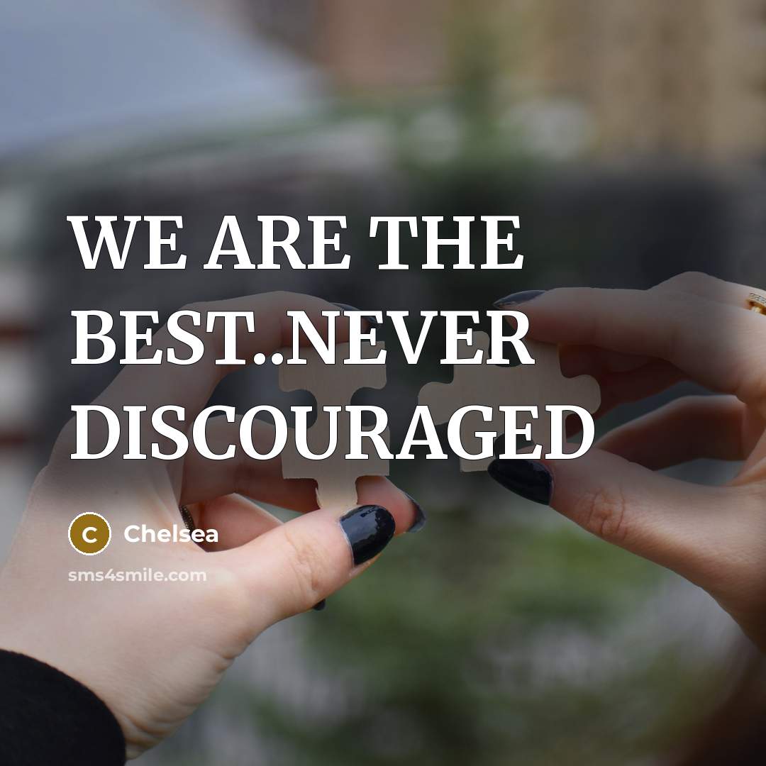 “WE ARE THE BEST..NEVER DISCOURAGED…” quote by CHELSEA