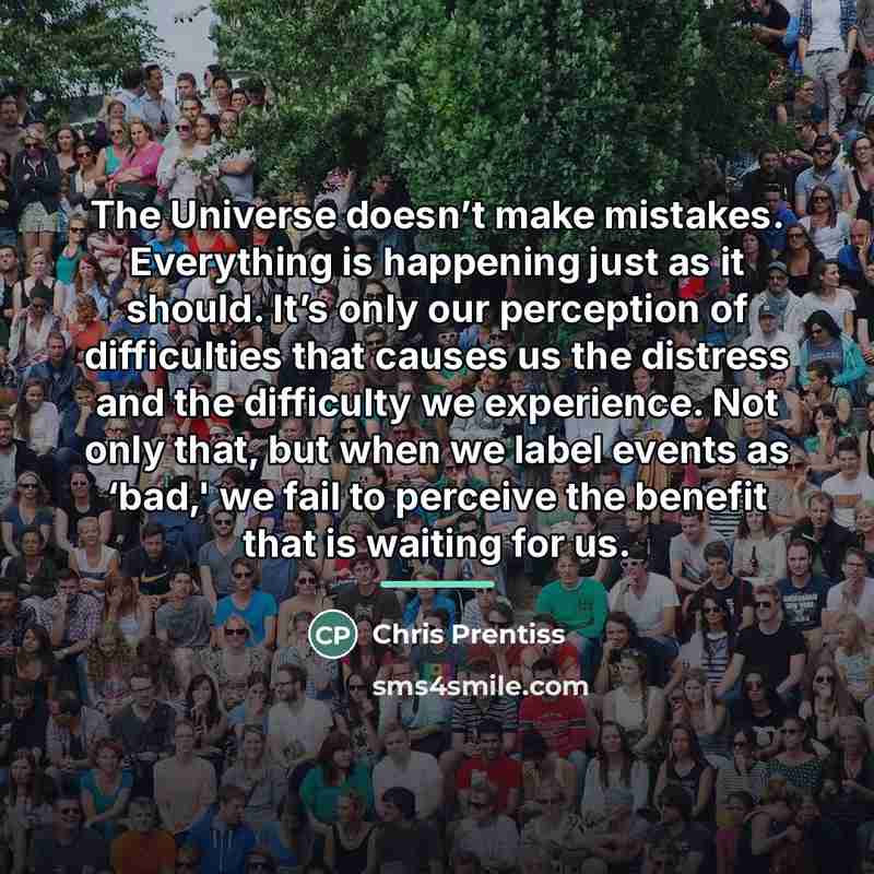 “The Universe doesn’t make mistakes. Everything is happening just as…” quote by Chris Prentiss