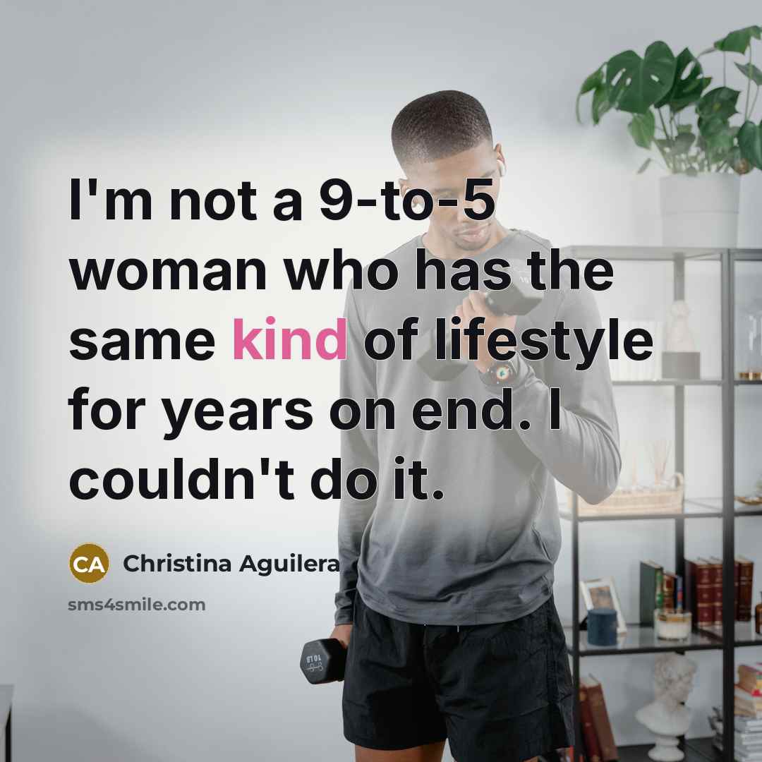 “I'm not a 9-to-5 woman who has the same kind…” quote by Christina Aguilera