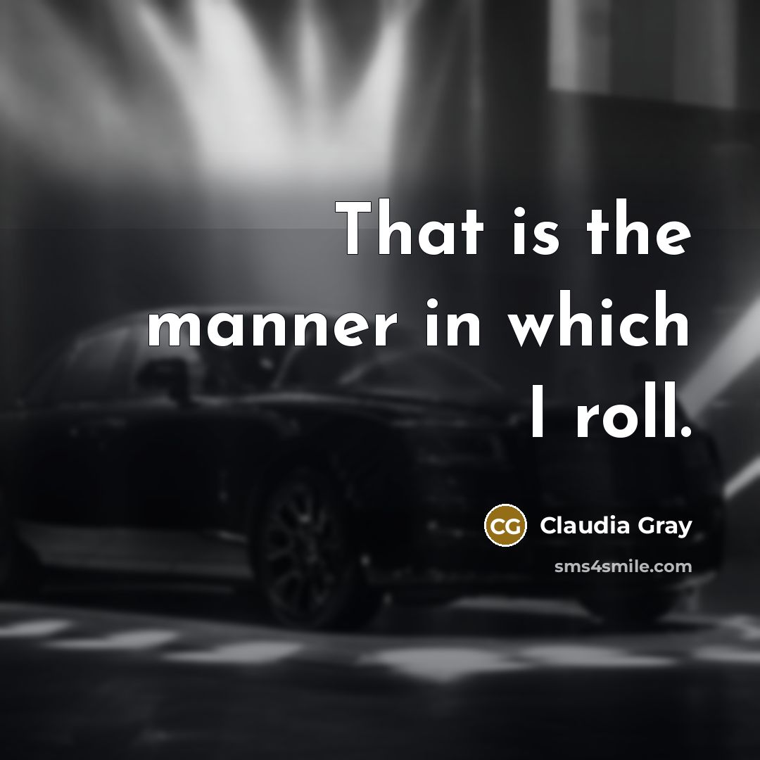 “That is the manner in which I roll.…” quote by Claudia Gray