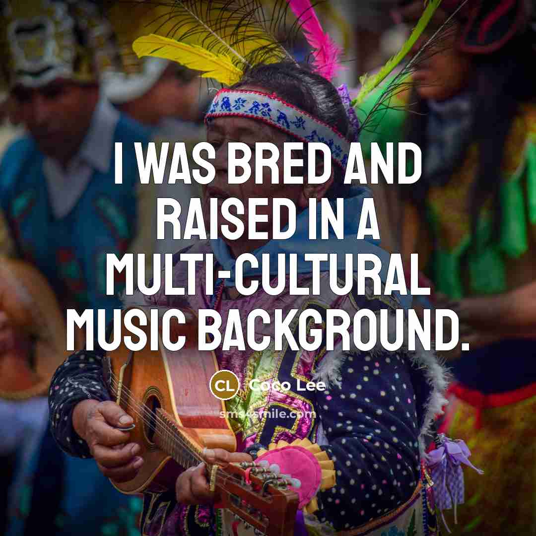 “I was bred and raised in a multi-cultural music background.…” quote by Coco Lee
