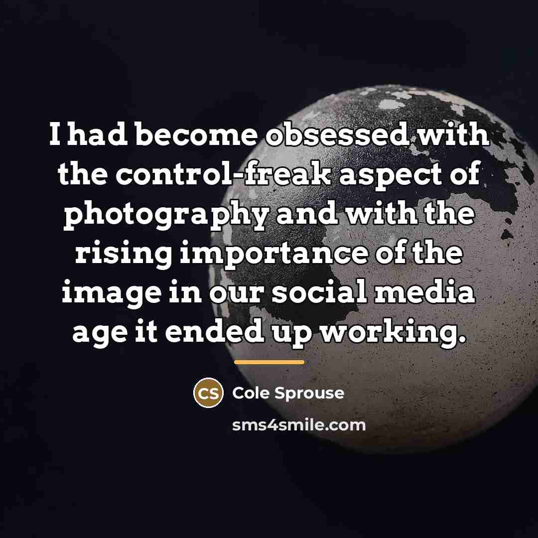 “I had become obsessed with the control-freak aspect of photography…” quote by Cole Sprouse