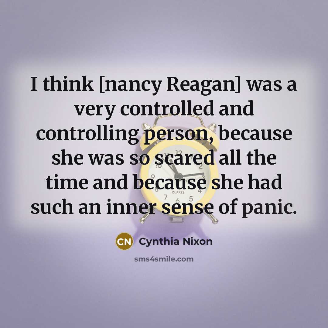 “I think [nancy Reagan] was a very controlled and controlling…” quote by Cynthia Nixon