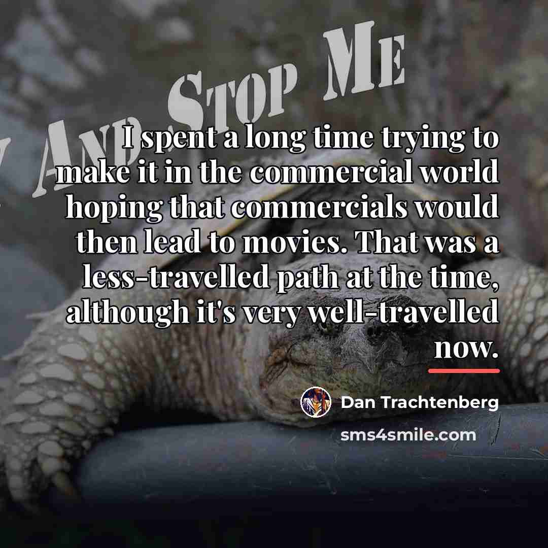 “I spent a long time trying to make it in…” quote by Dan Trachtenberg