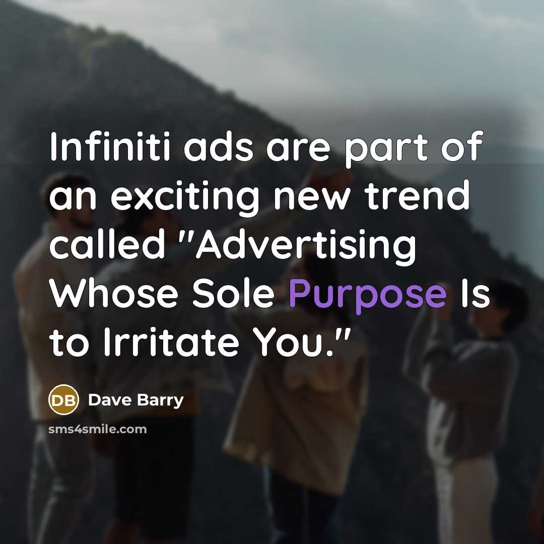 “Infiniti ads are part of an exciting new trend called…” quote by Dave Barry