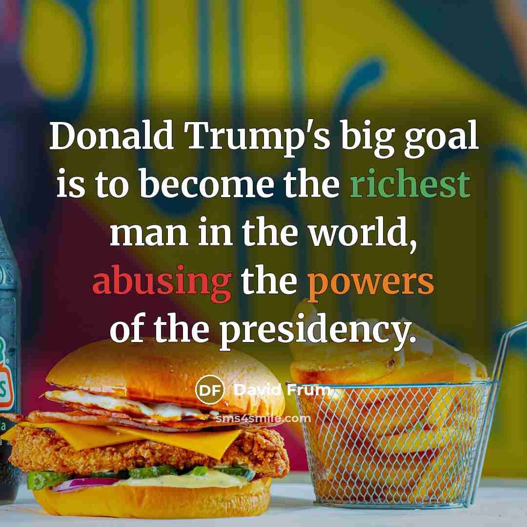 “Donald Trump's big goal is to become the richest man…” quote by David Frum