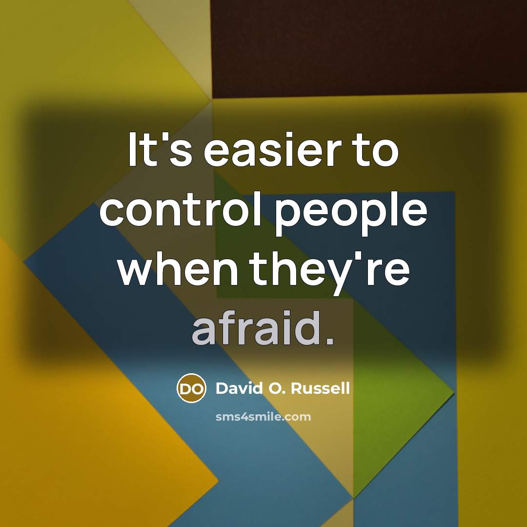 “It's easier to control people when they're afraid.” quote by David O. Russell