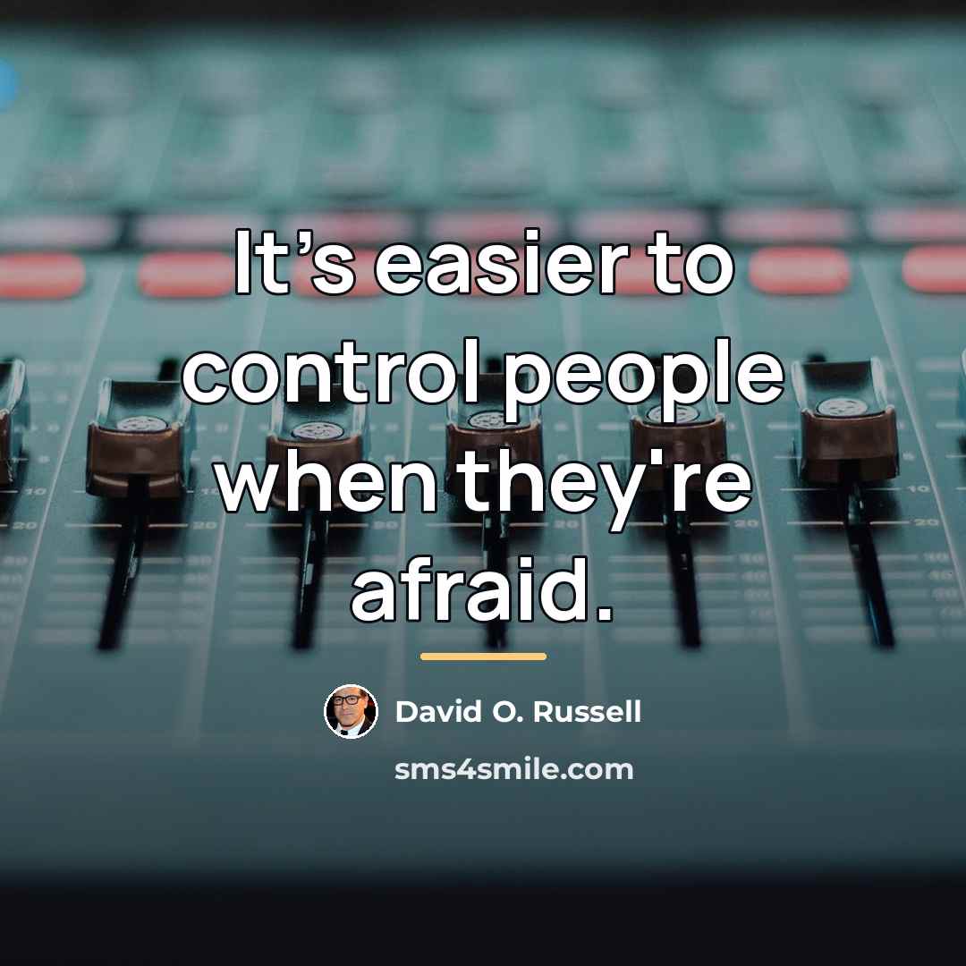 “It's easier to control people when they're afraid.…” quote by David O. Russell