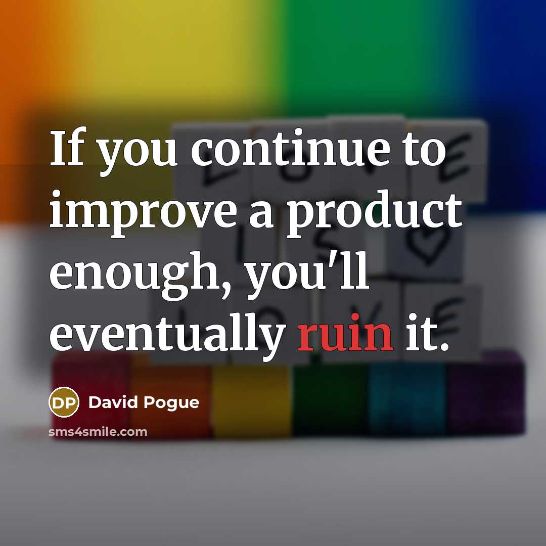 “If you continue to improve a product enough, you'll eventually…” quote by David Pogue