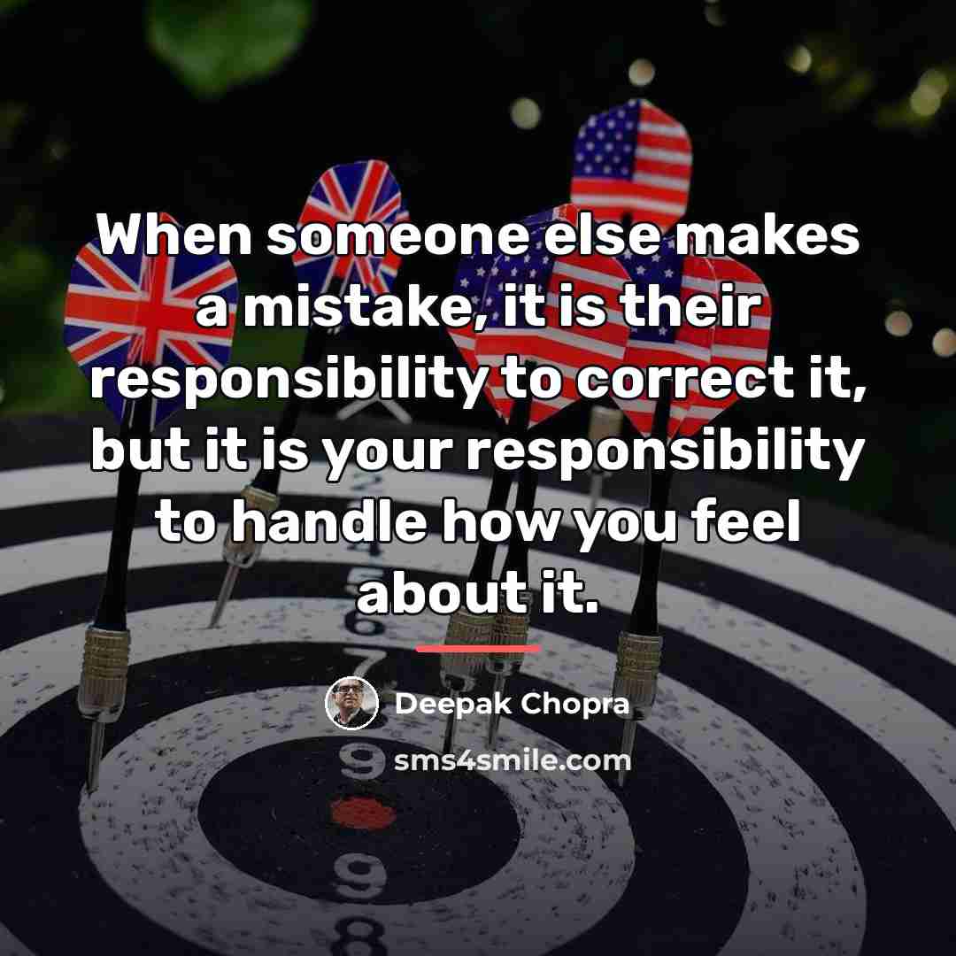 “When someone else makes a mistake, it is their responsibility…” quote by Deepak Chopra