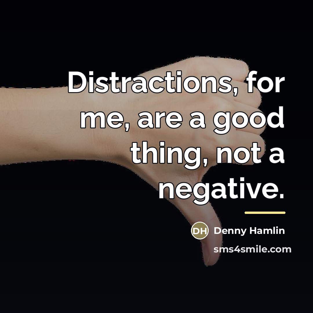 “Distractions, for me, are a good thing, not a negative.…” quote by Denny Hamlin