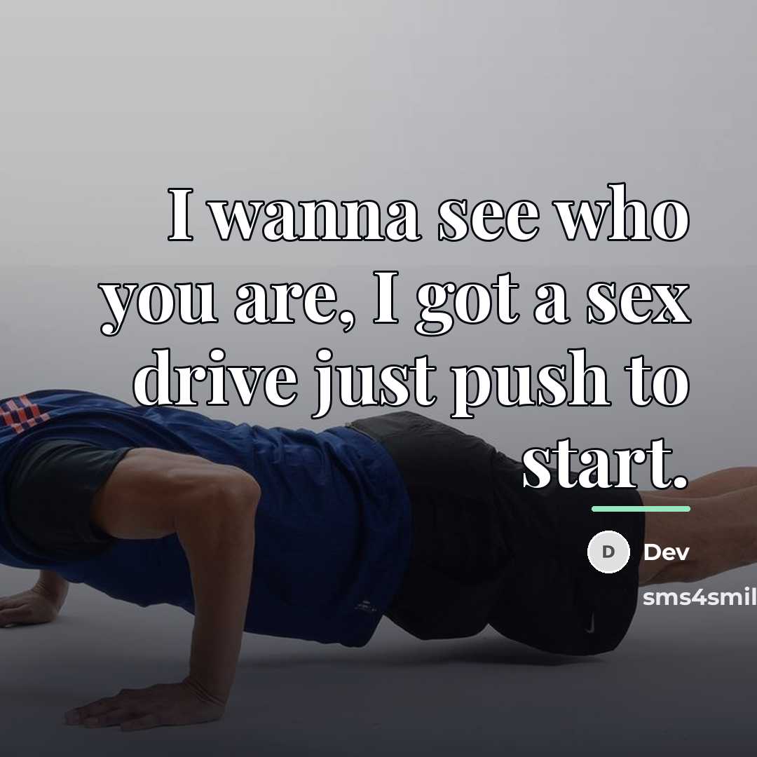 “I wanna see who you are, I got a sex…” quote by Dev