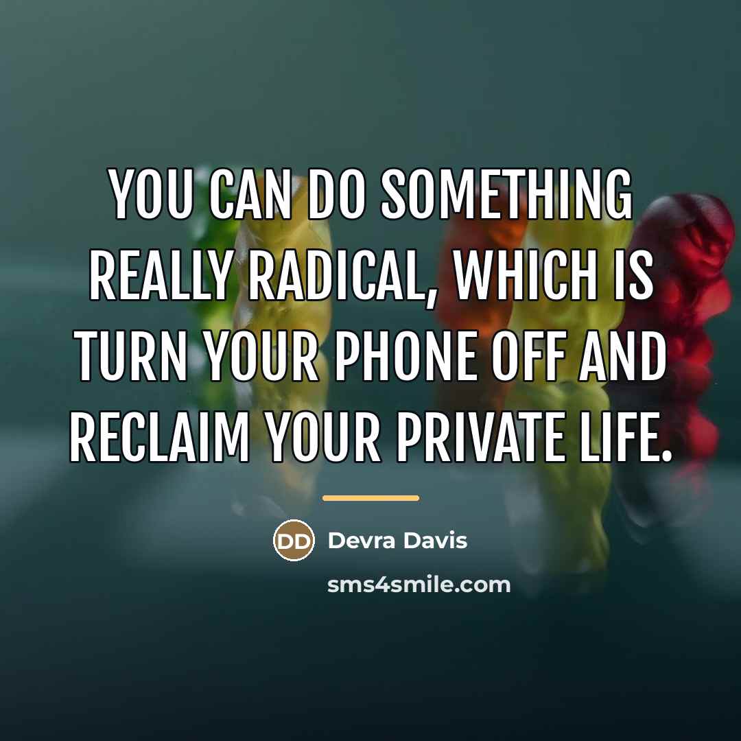“You can do something really radical, which is turn your…” quote by Devra Davis
