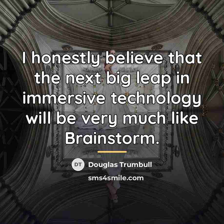 “I honestly believe that the next big leap in immersive…” quote by Douglas Trumbull
