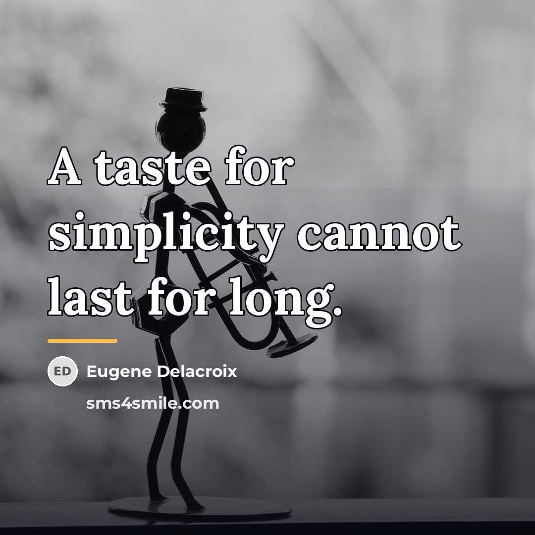 “A taste for simplicity cannot last for long.…” quote by Eugene Delacroix