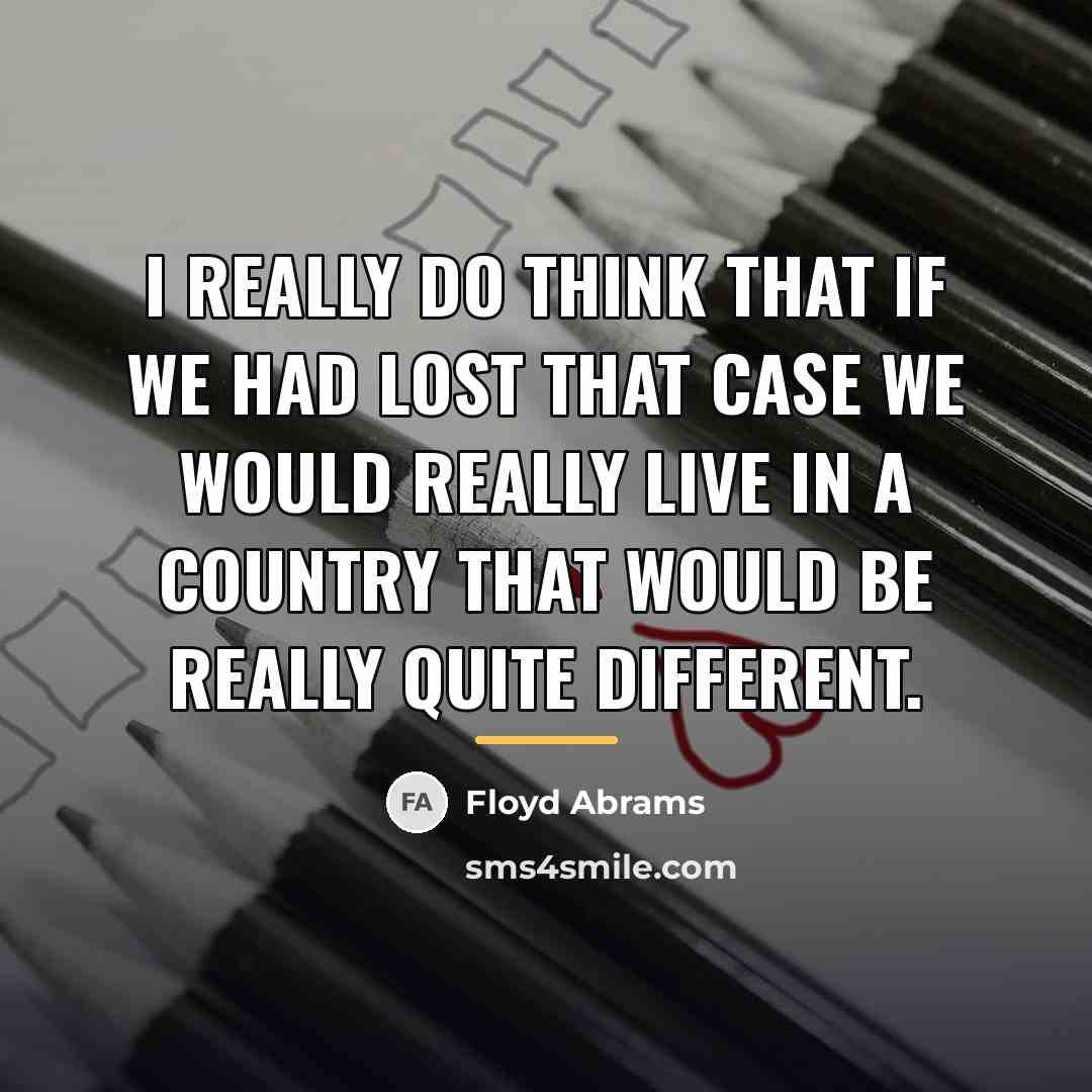 “I really do think that if we had lost that…” quote by Floyd Abrams