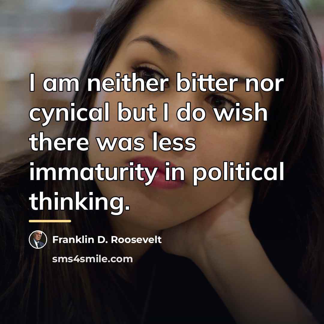 “I am neither bitter nor cynical but I do wish…” quote by Franklin D. Roosevelt