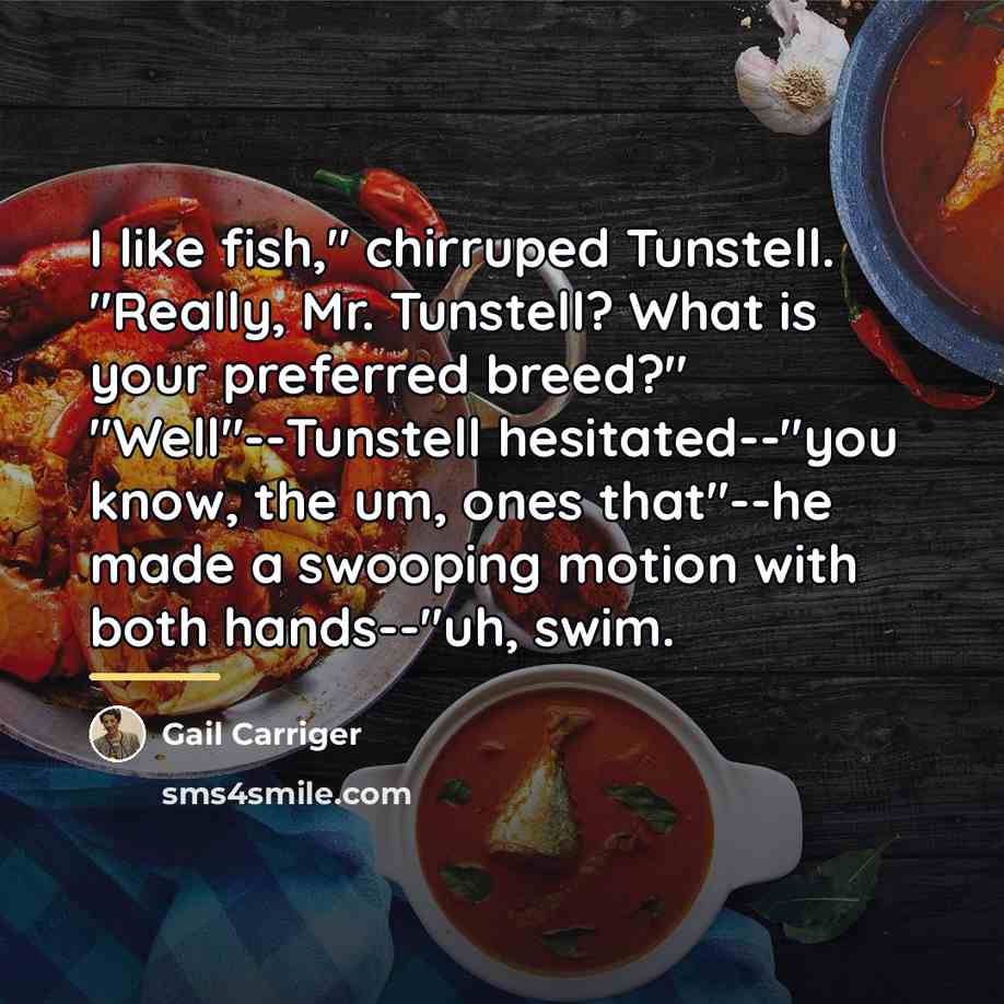 “I like fish," chirruped Tunstell. "Really, Mr. Tunstell? What is…” quote by Gail Carriger