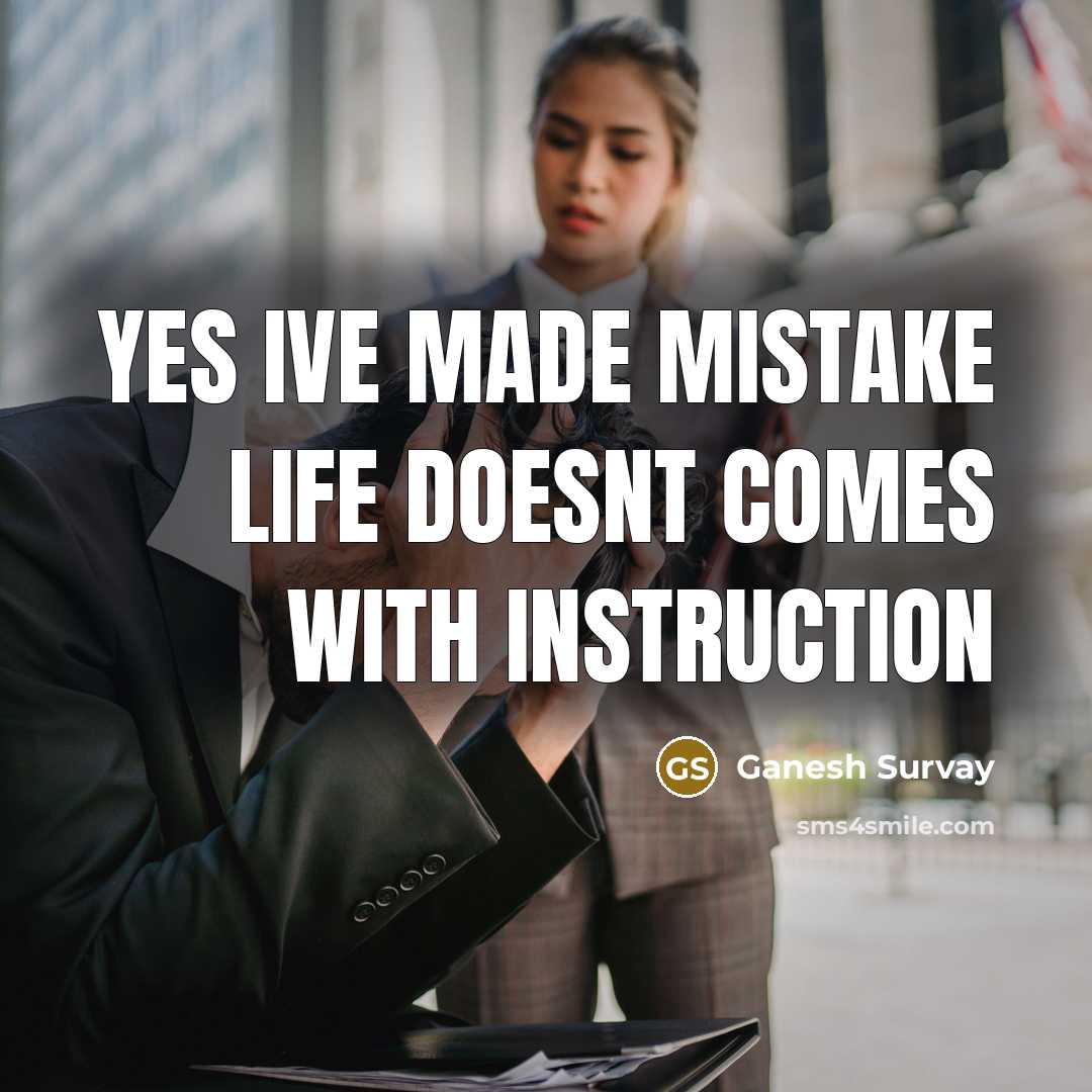 “Yes ive made mistake life doesnt comes with instruction” quote by Ganesh Survay