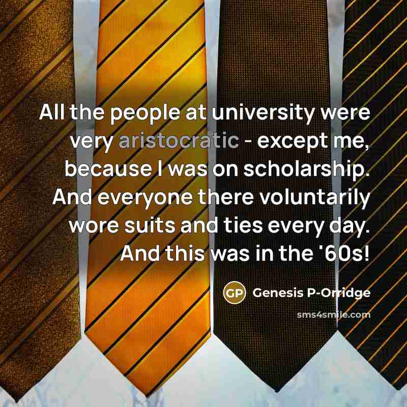 “All the people at university were very aristocratic - except…” quote by Genesis P-Orridge
