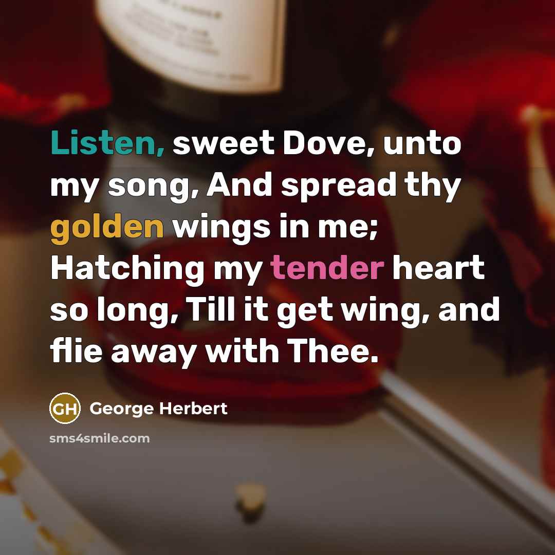 “Listen, sweet Dove, unto my song, And spread thy golden…” quote by George Herbert