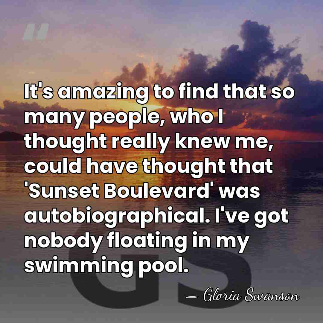 It's amazing to find that so many people, who I thought really&hellip; - Gloria Swanson