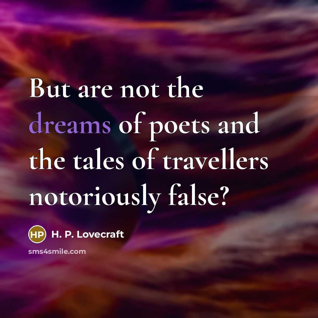 “But are not the dreams of poets and the tales…” quote by H. P. Lovecraft