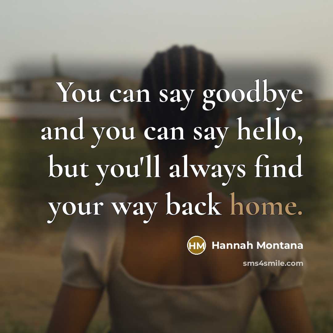 “You can say goodbye and you can say hello, but…” quote by Hannah Montana