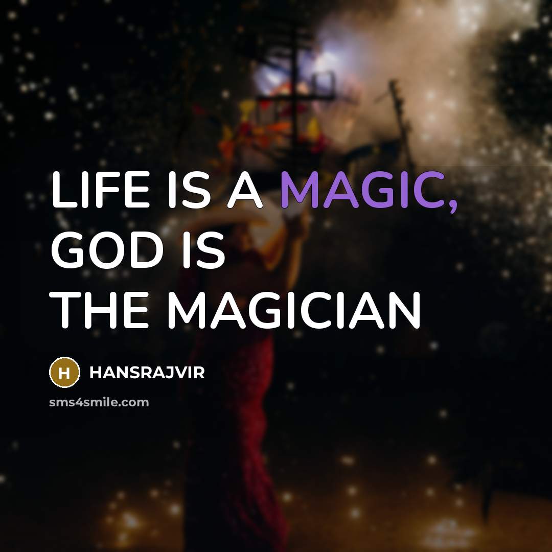 “LIFE IS A MAGIC, GOD IS THE MAGICIAN…” quote by Hansrajvir