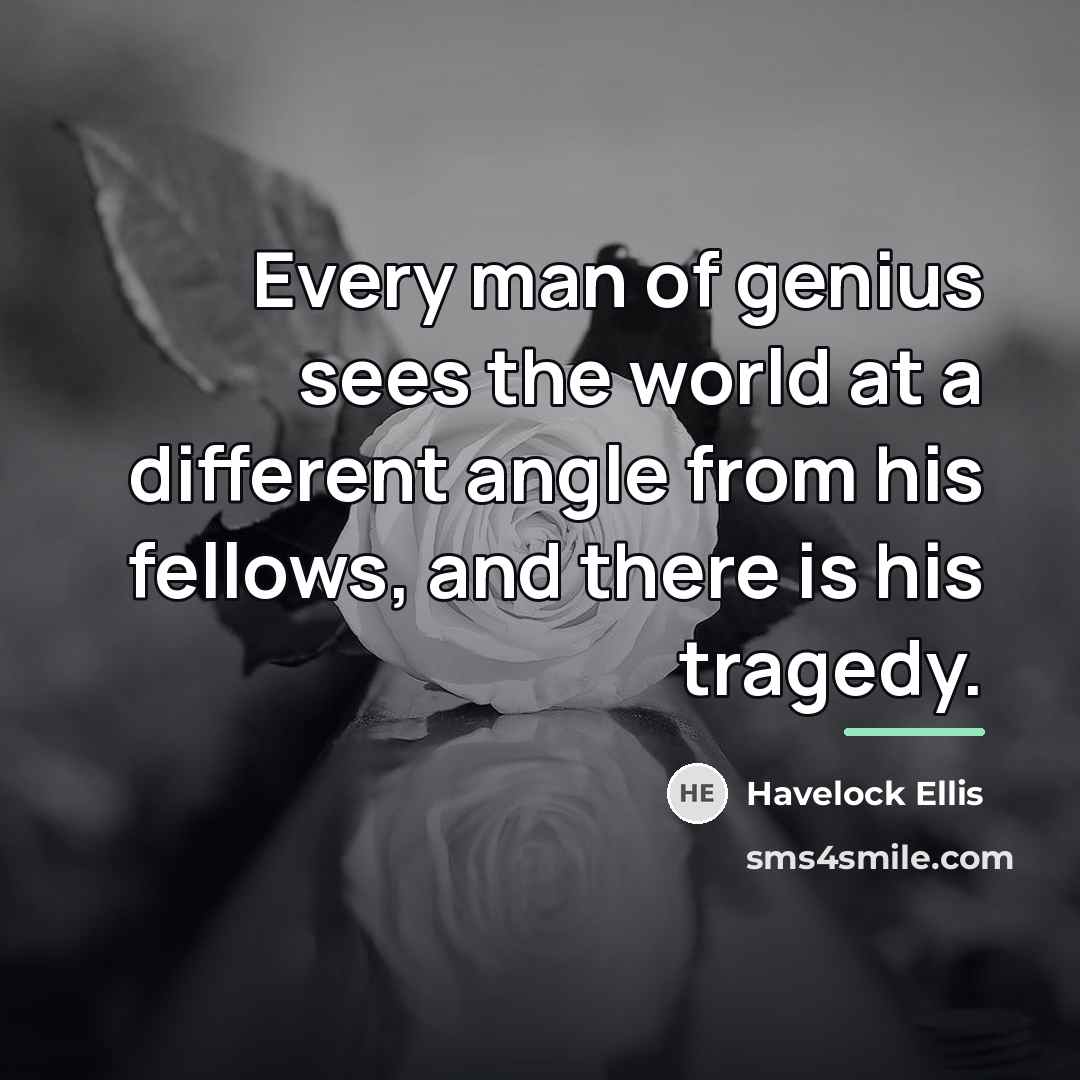 “Every man of genius sees the world at a different…” quote by Havelock Ellis
