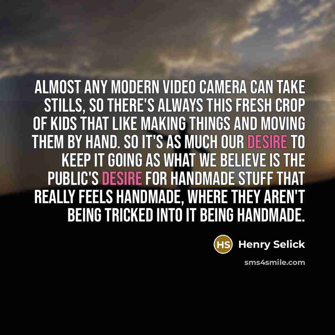 “Almost any modern video camera can take stills, so there's…” quote by Henry Selick