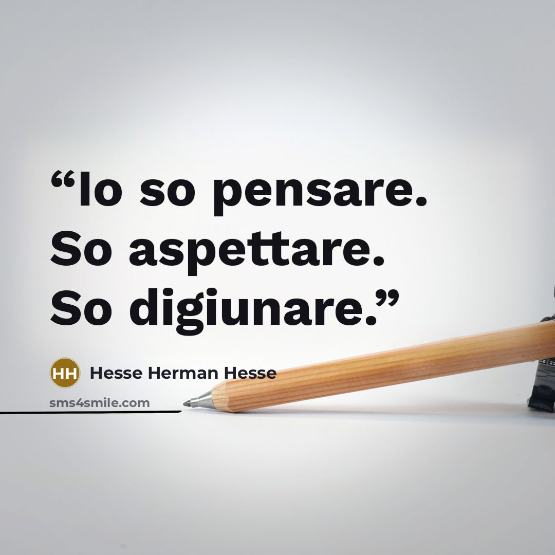 “Io so pensare. So aspettare. So digiunare.” quote by Hesse Herman Hesse
