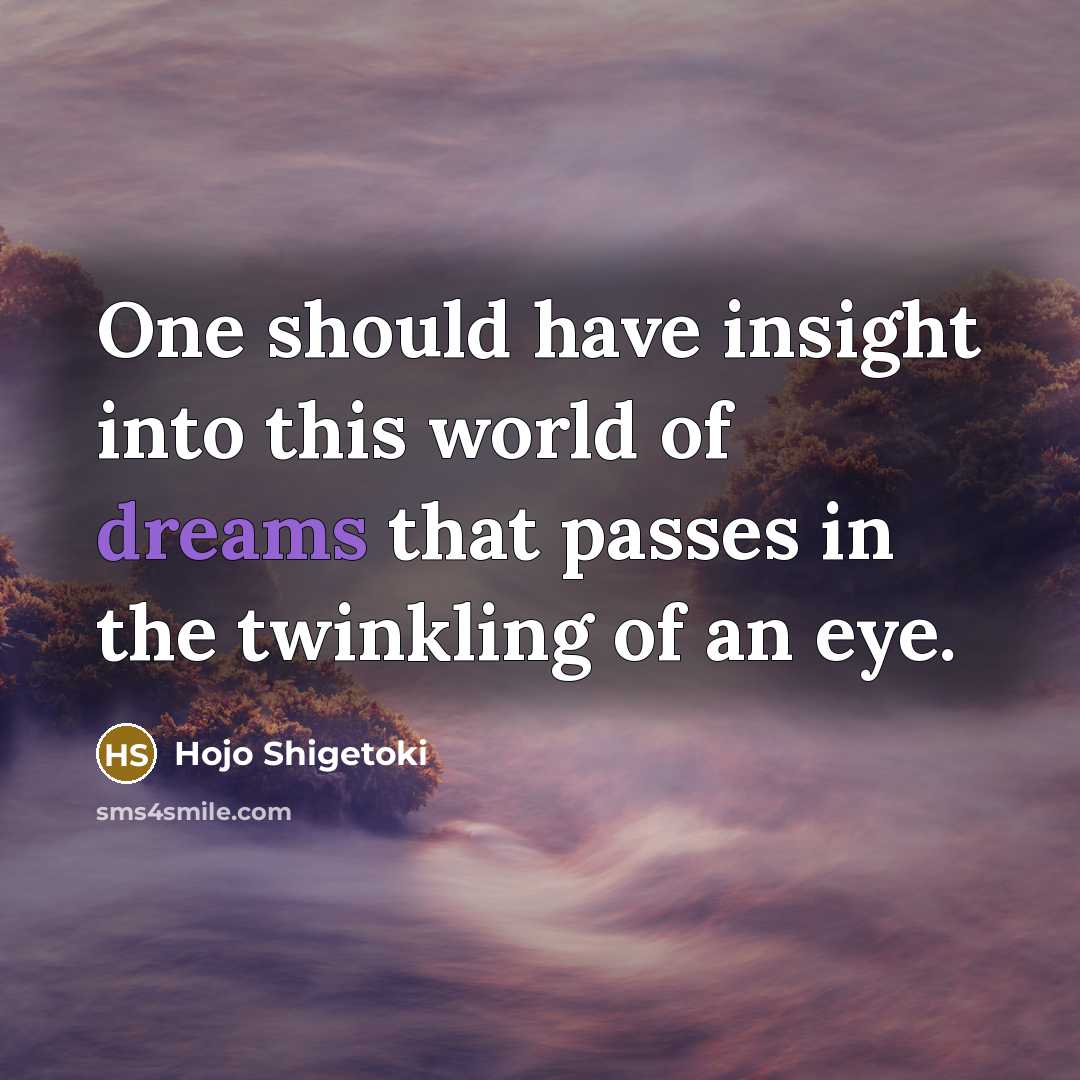 “One should have insight into this world of dreams that…” quote by Hojo Shigetoki