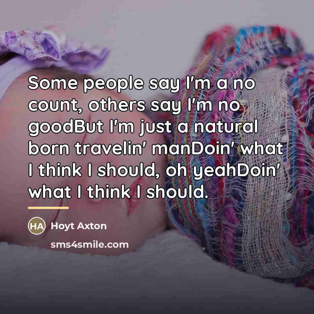 “Some people say I'm a no count, others say I'm…” quote by Hoyt Axton