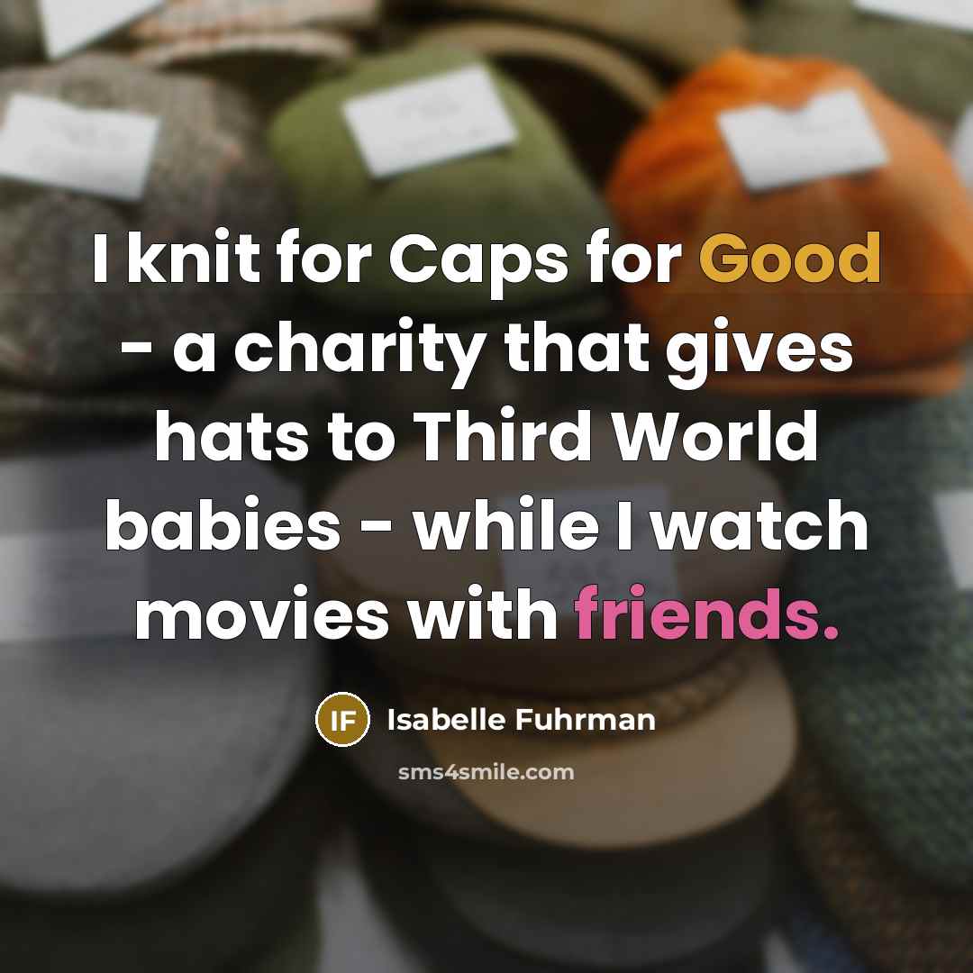 “I knit for Caps for Good - a charity that…” quote by Isabelle Fuhrman