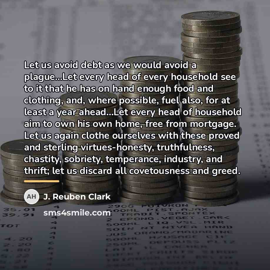 “Let us avoid debt as we would avoid a plague...Let…” quote by J. Reuben Clark