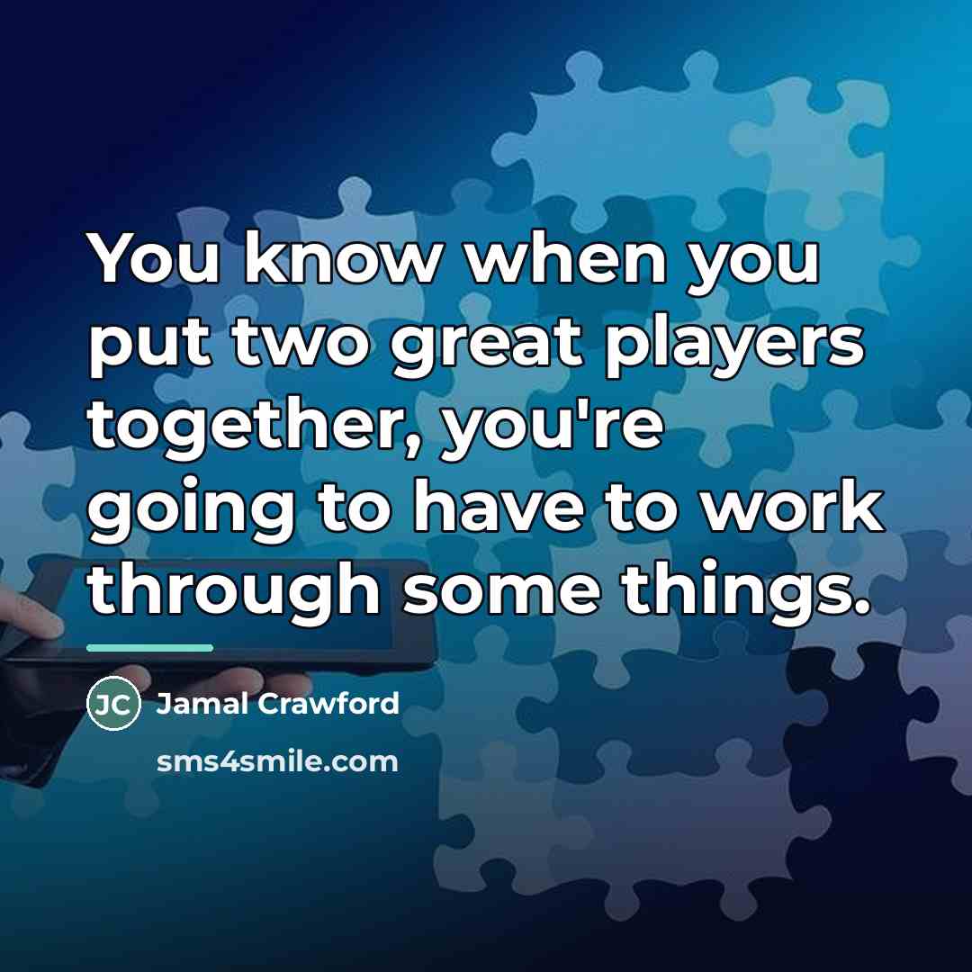 “You know when you put two great players together, you're…” quote by Jamal Crawford
