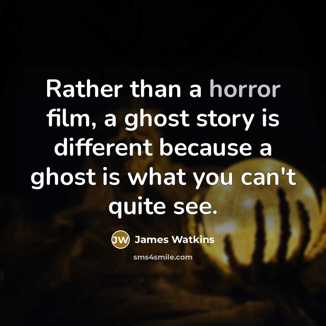 “Rather than a horror film, a ghost story is different…” quote by James Watkins
