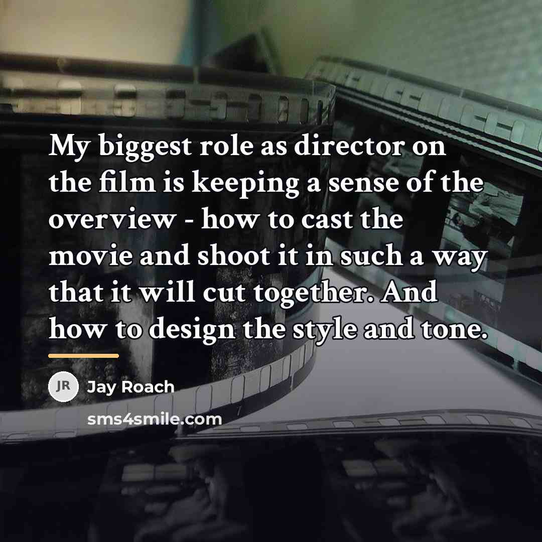 “My biggest role as director on the film is keeping…” quote by Jay Roach