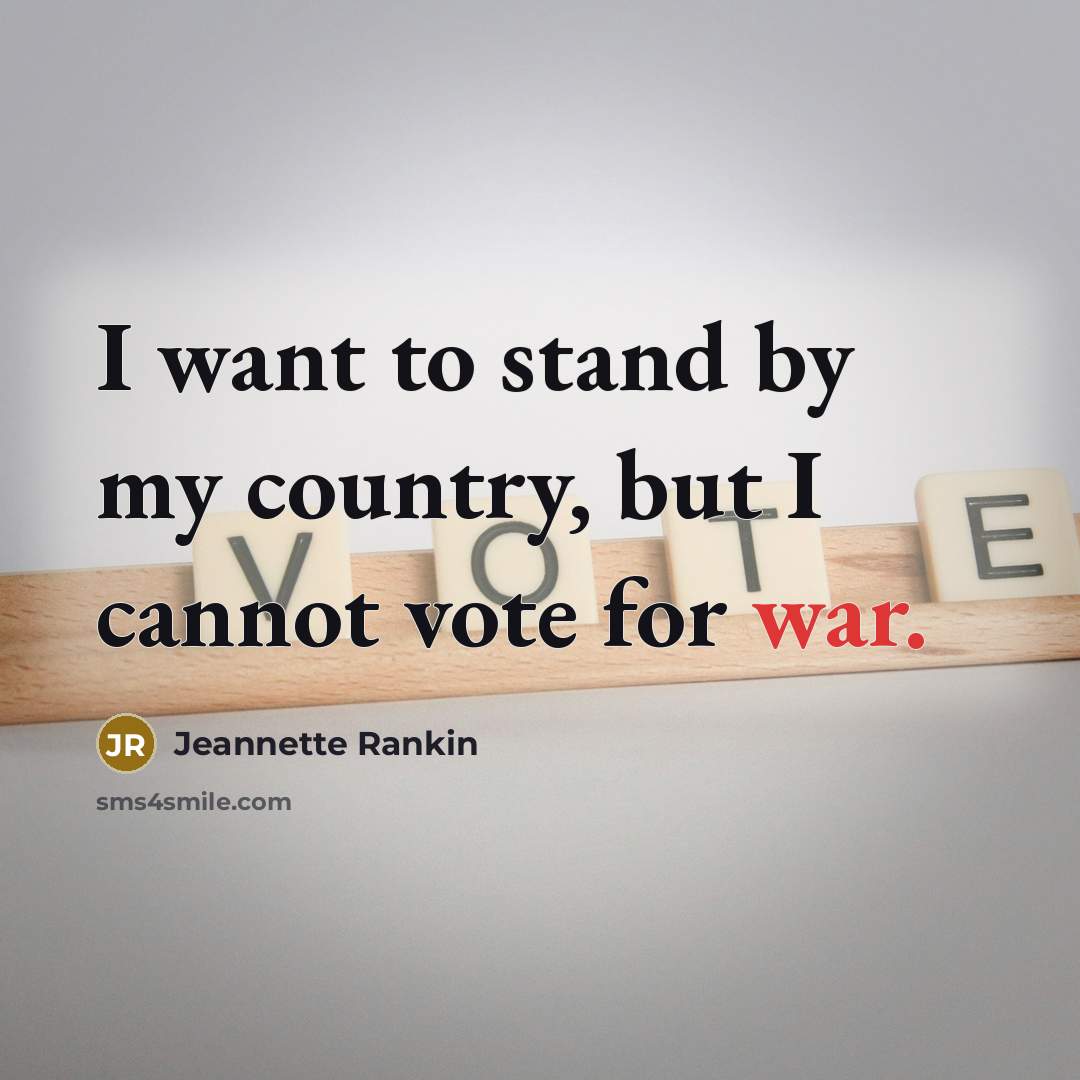 “I want to stand by my country, but I cannot…” quote by Jeannette Rankin