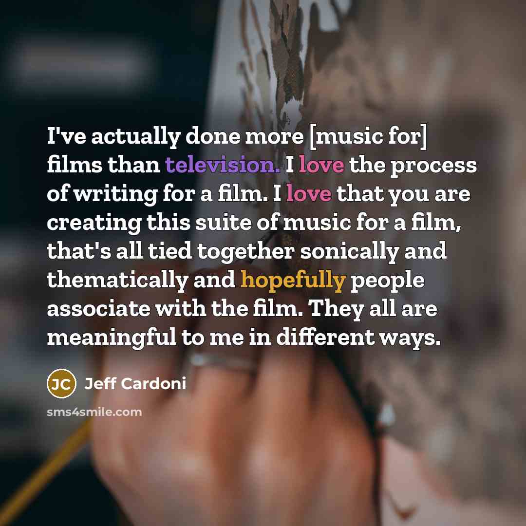 “I've actually done more [music for] films than television. I…” quote by Jeff Cardoni