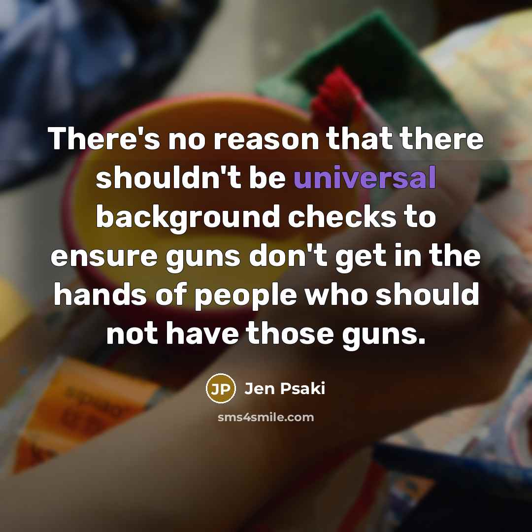 “There's no reason that there shouldn't be universal background checks…” quote by Jen Psaki