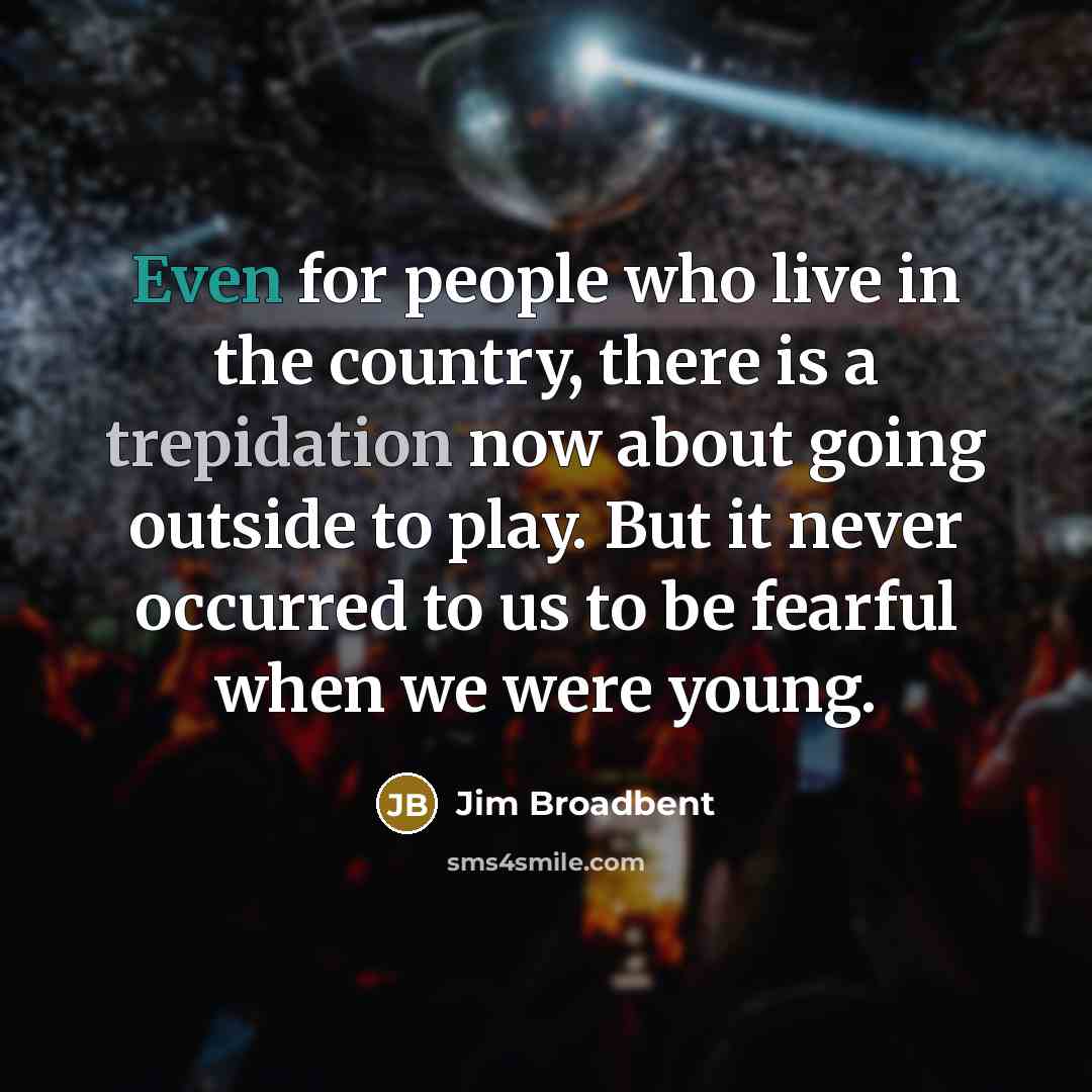 “Even for people who live in the country, there is…” quote by Jim Broadbent
