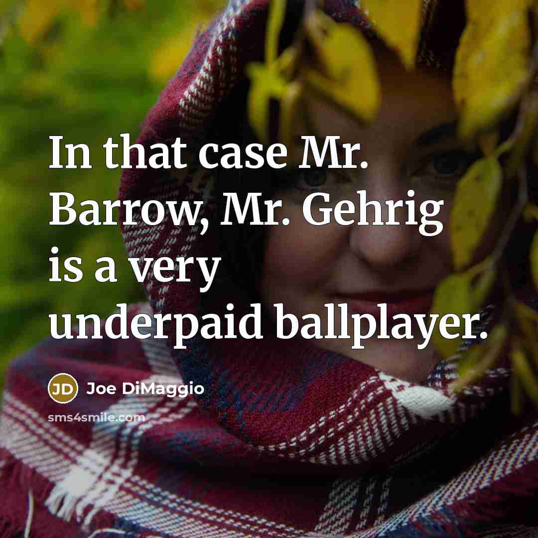 “In that case Mr. Barrow, Mr. Gehrig is a very…” quote by Joe DiMaggio